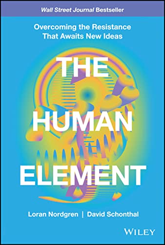 The Human Element: Overcoming the Resistance That Awaits New Ideas von Wiley